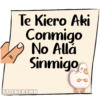 Te Kiero Aki
Conmigo
No Allá
Sinmigo
STICKERSMN