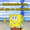 -exatamente isso,
só que ao contrário