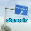 Günyüzü
GÖRMEDİK