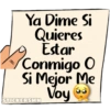 Ya Dime Si
Quieres
Estar
Conmigo O
Si Mejor Me
Voy
STICKERSMN