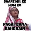 SAARE MIL KE
HUM KO
NEW
EWS
PAGAL BANA
RAHE HAIN