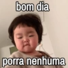 bom dia porra nenhuma