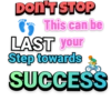 DONTSTOP
This can be
LAST your
Step towards
SUCCESS