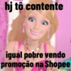 hj tô contente igual pobre vendo promoção na Shopee