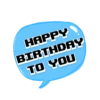 HAPPY
BIRTHDAY
TO YOU