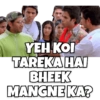 YEH KOI
TAREKA HAI
BHEEK
MANGNE KA?