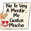 No Te Voy
A Mentir,
Me
Gustas
Mucho
STICKERSMN