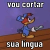 vou cortar
sua língua