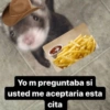 Yo m preguntaba si usted me aceptaria esta cita