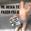 ME DEIXA TE FAZER FELIZ NÃO TENHO BLZ NEM GRANA MAS SOU ENGRAÇADO