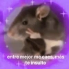 entre mejor me caes, más
+te insulto
