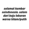 selamat kembar
seindonesia. salam
dari baju lebaran
warna hitam/putih