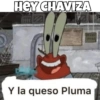 HEY CHAVIZA
AUBT GENT
Y la queso Pluma