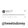 Neymar Jr✔
@neymarjr
CORAÇÃOO
DISPARAD000000000000000
37.3K 12:20 PM - Jul 2, 2010
@tweetsdoney