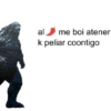 al me boi atener
k peliar coontigo