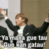 Ya mana gue tau
Gue kan gatau!