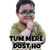 TUM MERE
DOST HO