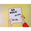 GA DULU ga dulu gx dlu