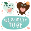 WE'RE MINT
TO BE