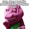 HEY, HEY, Pequeña
no DIGAS eso, no DIGAS
eso...