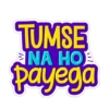 TUMSE
NA HO
payega