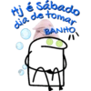 Hjé Sábado dia de tomar BANHO oc