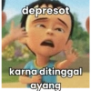 depresot
karna ditinggal
ayang
