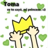 Toma se te cayó, mi princeso. <3