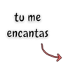 tu me
encantas