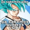 ya sabemos pibe ya sabemos que sos LGBT