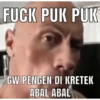 FUCK PUK PUK GW PENGEN DI KRETEK ABAL ABAL