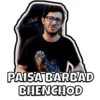 PAISA BARBAD
BHENCHOD
