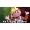 TAZ
Ya fue pe, ya perdí
