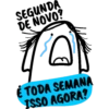 SEGUNDA DE NOVO? TODA SEMANA ISSO AGORA?