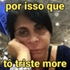 por isso que
tô triste more