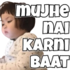 MUJHE
NAI
KARNI
BAAT