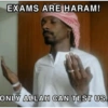 EXAMS ARE HARAM!
ONLY ALLAH CAN TEST US.