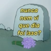nunca
nem vi
que dia
foi isso?
