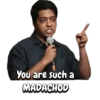 You are such a MADACHOD