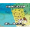 aku harus kuat aku... dewasa....