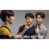 pilih aku ato dia