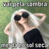 vai pela sombra merda no sol seca