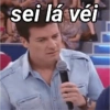 sei lá véi