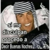 W
si me
disculpan
procedo a
Decir Buenas Noches
brir original