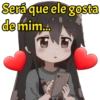 Será que ele gosta de mim... HA