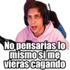 No pensarías lo mismo si me vieras cagando