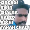 ZINDAGI mein CHALNA HAI TO ACCHI TARAH CHAL!