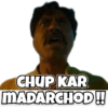 CHUP KAR MADARCHOD!!