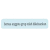 Semua anggota grup telah dikeluarkan