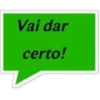 Vai dar certo!